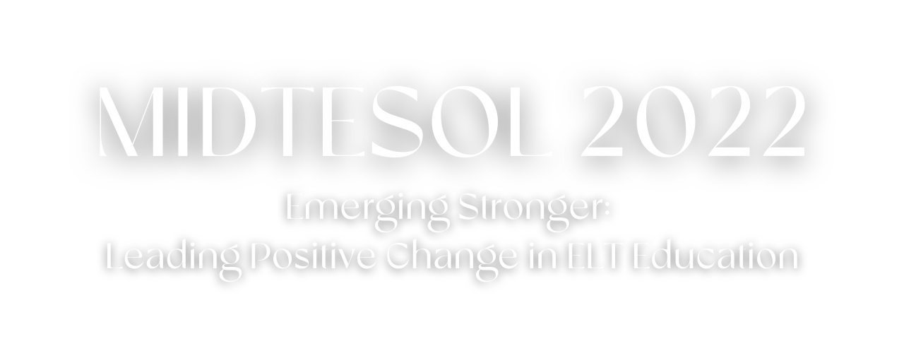 MIDTESOL 2022 Emerging Stronger: Leading Positive Change in ELT Education​